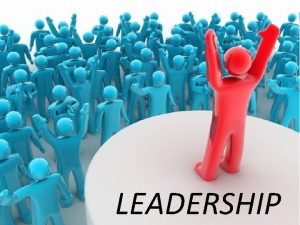 LEADERSHIP LEADERSHIP Perbedaan leadership dengan management Teori kepemimpinan
