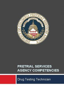 PRETRIAL SERVICES AGENCY COMPETENCIES Drug Testing Technician Drug