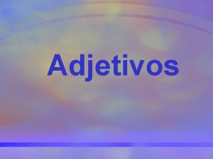 Adjetivos Formacin 1 El adjetivos concuerda en gnero