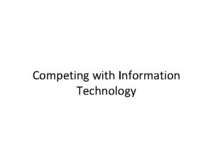 Chapter 2 Competing with Information Technology Learning Objectives