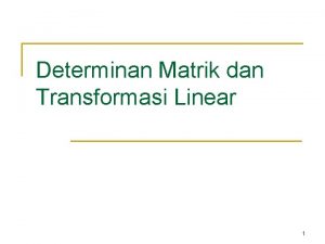 Determinan Matrik dan Transformasi Linear 1 Perkalian Matrik