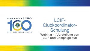 LCIFClubkoordinator Schulung Webinar 1 Vorstellung von LCIF und