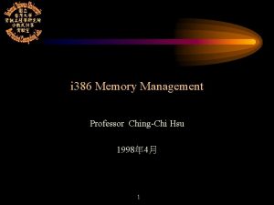 i 386 Memory Management Professor ChingChi Hsu 1998