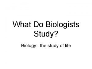 What Do Biologists Study Biology the study of