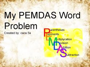 My PEMDAS Word Problem Created by caca 5