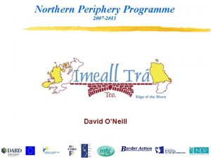 Northern Periphery Programme 2007 2013 David ONeill Imeall