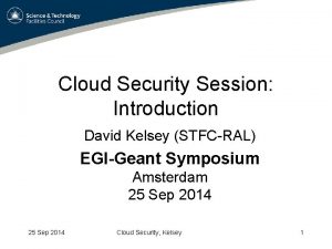 Cloud Security Session Introduction David Kelsey STFCRAL EGIGeant