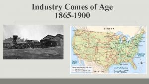 Industry Comes of Age 1865 1900 I The