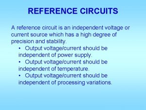 REFERENCE CIRCUITS A reference circuit is an independent