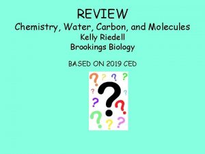 REVIEW Chemistry Water Carbon and Molecules Kelly Riedell