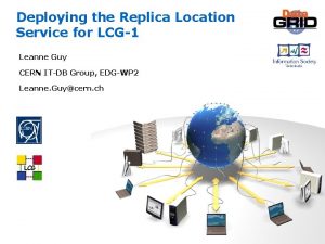 Deploying the Replica Location Service for LCG1 Leanne