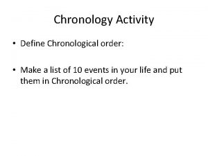 Chronology Activity Define Chronological order Make a list