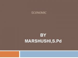 ECONOMIC BY MARSHUSHI S Pd KEBUTUHAN SK Memahami