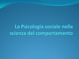 La Psicologia sociale nella scienza del comportamento NASCITA