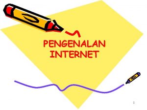 PENGENALAN INTERNET 1 INTERNET INTERnational NETworking Merupakan 2