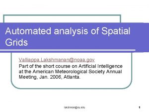 Automated analysis of Spatial Grids Valliappa Lakshmanannoaa gov