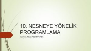 10 NESNEYE YNELK PROGRAMLAMA r Gr Murat ASLANYREK