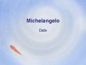 Michelangelo Date Michelangelo Information Born in Caprese Son