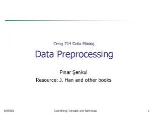 Ceng 714 Data Mining Data Preprocessing Pnar enkul