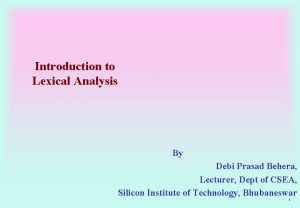 Introduction to Lexical Analysis By Debi Prasad Behera