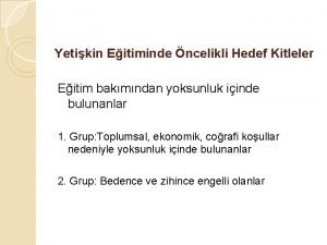 Yetikin Eitiminde ncelikli Hedef Kitleler Eitim bakmndan yoksunluk