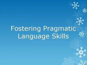 Fostering Pragmatic Language Skills What is Pragmatic Language