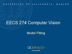EECS 274 Computer Vision Model Fitting Fitting Choose