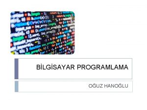 BLGSAYAR PROGRAMLAMA OUZ HANOLU 1 HAFTA DERS YAPILMAMITIR