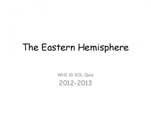 The Eastern Hemisphere WHI 10 SOL Quiz 2012