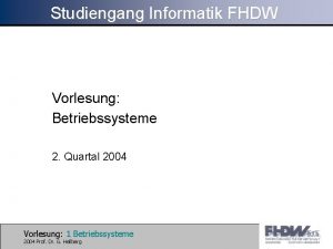 Studiengang Informatik FHDW Vorlesung Betriebssysteme 2 Quartal 2004