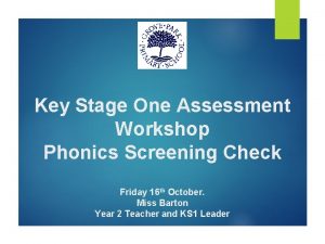 Key Stage One Assessment Workshop Phonics Screening Check