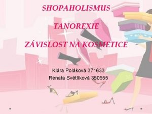 SHOPAHOLISMUS TANOREXIE ZVISLOST NA KOSMETICE Klra Polkov 371633