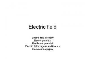 Electric field intensity Electric potential Membrane potential Electric