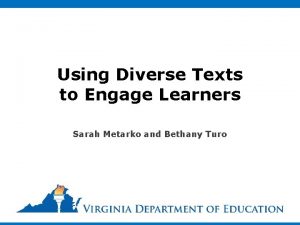 Using Diverse Texts to Engage Learners Sarah Metarko