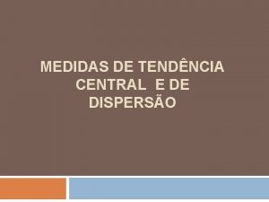 MEDIDAS DE TENDNCIA CENTRAL E DE DISPERSO TIPOS