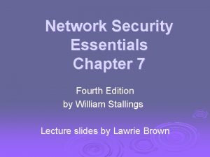 Network Security Essentials Chapter 7 Fourth Edition by