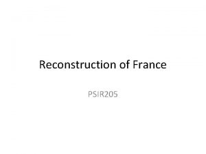 Reconstruction of France PSIR 205 The Reconstruction of