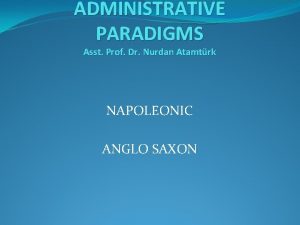 ADMINISTRATIVE PARADIGMS Asst Prof Dr Nurdan Atamtrk NAPOLEONIC