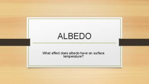 ALBEDO What affect does albedo have on surface