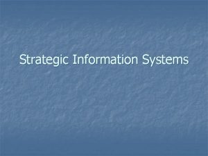 Strategic Information Systems Strategic Advantage and Strategic Necessity