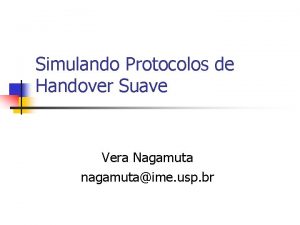 Simulando Protocolos de Handover Suave Vera Nagamuta nagamutaime