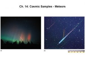 Ch 14 Cosmic Samples Meteors Meteor Showers are