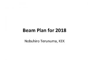 Beam Plan for 2018 Nobuhiro Terunuma KEK Budget