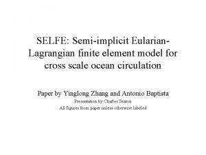 SELFE Semiimplicit Eularian Lagrangian finite element model for