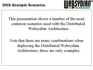 DWA Example Scenarios This presentation shows a number