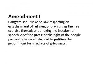 Amendment I Congress shall make no law respecting