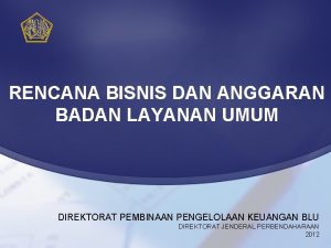 RENCANA BISNIS DAN ANGGARAN BADAN LAYANAN UMUM DIREKTORAT