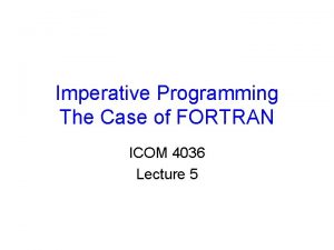 Imperative Programming The Case of FORTRAN ICOM 4036