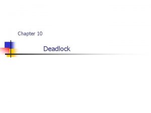 Chapter 10 Deadlock What is Deadlock Two or