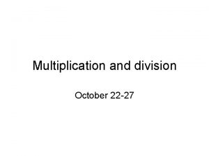 Multiplication and division October 22 27 Multiplication Within